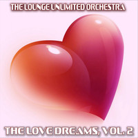 The Lounge Unlimited Orchestra - The Love Dreams, Vol. 2 (The Best Love Songs in a Lounge Touch)