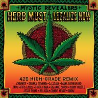 Mystic Revealers - Herb Must Legalize Now (feat. Chronixx, Kabaka Pyramid, DJ Sojah, Diana Rutherford, Jah9, Fred Locks, Triga Finga, Suzanne Couch, Bobby Hustle, Jesse Royal, Kelissa, Cidade Verde and Snow) (420 High-Grade Remix)