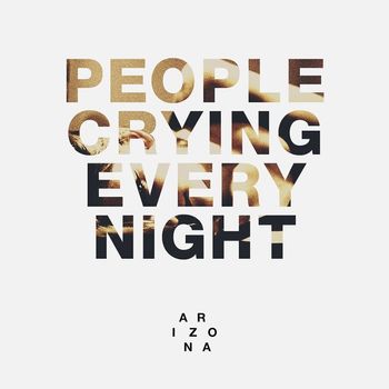 A R I Z O N A - People Crying Every Night