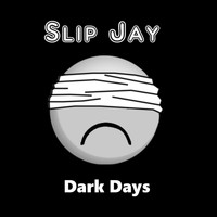 Slip Jay - Dark Days (Explicit)