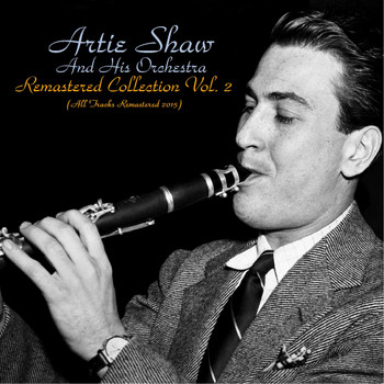 Artie Shaw and his orchestra - Remastered Collection, Vol. 2 (All Tracks Remastered 2015)