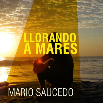 Mario Saucedo - Llorando a Mares
