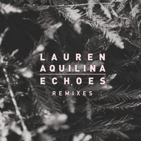 Lauren Aquilina - Echoes (Remixes)