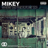 Mikey - Where Did the Future Go?
