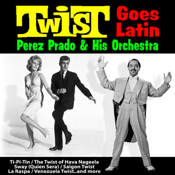 Perez Prado And His Orchestra - Twist Goes Latin