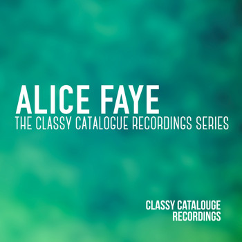 Alice Faye - Alice Faye - The Classy Catalogue Recordings Series