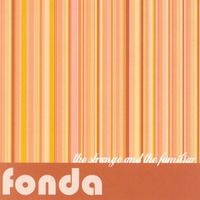 Fonda - The Strange And The Familiar
