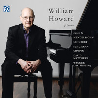 William Howard - Mendelssohn, Schubert, Schumann, Chopin, Matthews, Wagner: Works for Piano