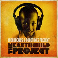 Nickodemus - Nickodemus & Goodtimes Present: The Earthchild Project