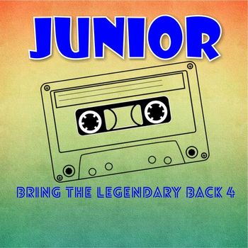 Junior - Bring The Legendary Back 4