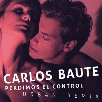 Carlos Baute - Perdimos el control (Urban Remix)