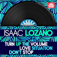 Isaac Lozano - Turn Up the Volume / Love Situation / Don't Stop
