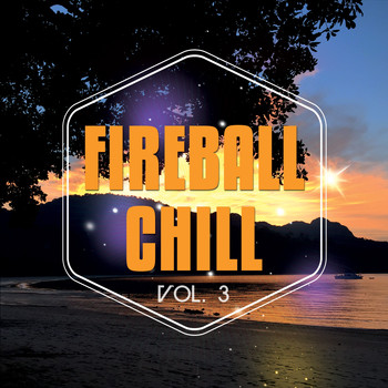 Various Artists - Fireball Chill, Vol. 3 (Deluxe Relaxing Under The Sun Tunes)