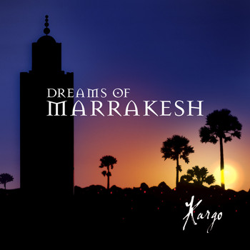 Kargo - Dreams of Marrakesh