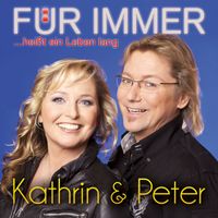 Kathrin & Peter - Für immer heißt ein Leben lang
