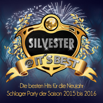 Various Artists - Silvester @ it's Best - Die besten Hits für die Neujahr Schlager Party der Saison 2015 bis 2016 (Explicit)