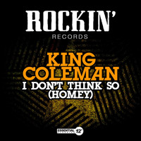 King Coleman - I Don't Think So (Homey)
