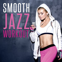 Smooth Jazz Sexy Songs|Smooth Jazz Workout Music - Smooth Jazz Workout