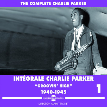 Charlie Parker, Various   Artists - Charlie Parker Intégrale, Vol. 1: 1940-1945 Groovin' High
