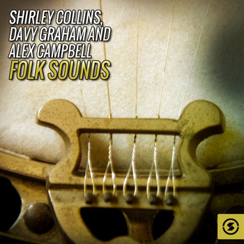 Shirley Collins, Davy Graham, Alex Campbell - Shirley Collins, Davy Graham and Alex Campbell Folk Sounds