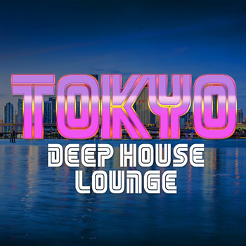 Deep House Lounge - Tokyo Deep House Lounge