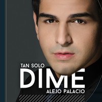 Alejandro Palacio - Tan Solo Dime