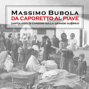 Massimo Bubola - Da Caporetto al Piave (Antologia di canzoni sulla Grande Guerra)
