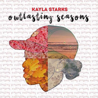 Kayla Starks - Outlasting Seasons