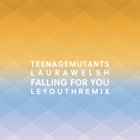 Teenage Mutants x Laura Welsh - Falling for You (LE YOUTH Remix)