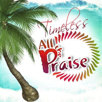 Timeless - All the Praise