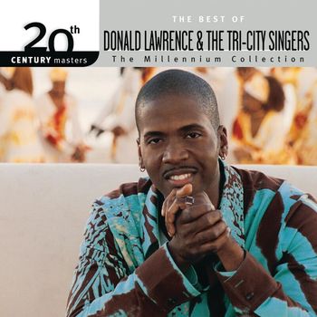 Donald Lawrence & The Tri-City Singers - 20th Century Masters - The Millennium Collection: The Best Of Donald Lawrence & The Tri-City Singers (Live)