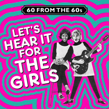 Various Artists - 60 from the 60s - Let's Hear It for the Girls