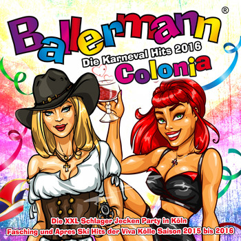 Various Artists - Ballermann Colonia - Die Karneval Hits 2016 - Die XXL Schlager Jecken Party in Köln (Fasching und Apres Ski Hits der Viva Kölle Saison 2015 bis 2016 [Explicit])