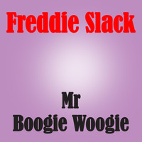 Freddie Slack - Mr. Boogie Woogie