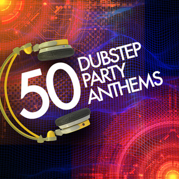 Various Artists - 50 Dubstep Party Anthems