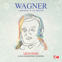 Richard Wagner - Wagner: Lohengrin: Act Iii: Prelude (Digitally Remastered)