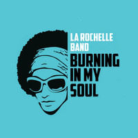 La Rochelle Band - Burning in My Soul