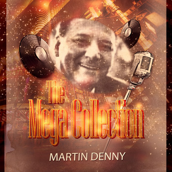 Martin Denny - The Mega Collection