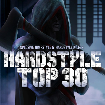 Various Artists - Hardstyle Top 30 (Xplosive Jumpstyle & Hardstyle Killer)
