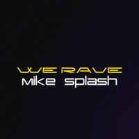Mike Splash - We Rave