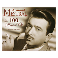 Armand Mestral - Les 100 titres d'or: Intégrale 1942-1956