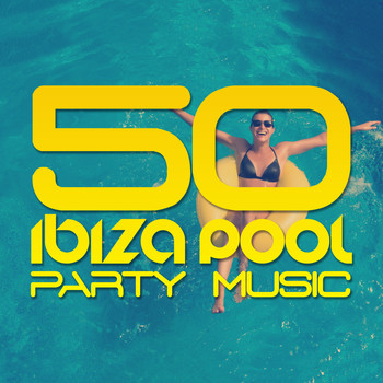 Various Artists - 50 Ibiza Pool Party Music