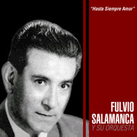 Fulvio Salamanca Y Su Orquesta - Hasta Siempre Amor