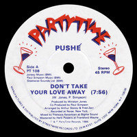 Pushe - Don't Take Your Love Away
