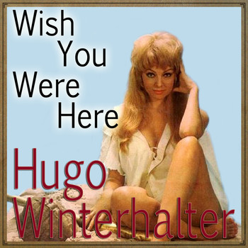 Hugo Winterhalter - Wish You Were Here
