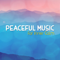 Peaceful Music - Peaceful Music for Inner Calm