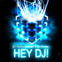 DJ Vadim Adamov & DJ Fenya - Hey DJ!