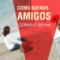 Cornelio Reyna - Como Buenos Amigos