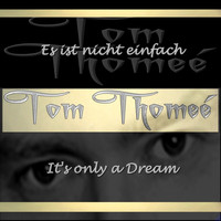 Tom Thomeé - It's Only a Dream / Es ist nicht einfach