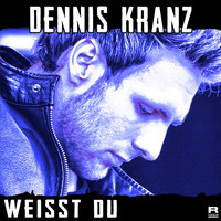Dennis Kranz - Weisst du